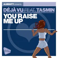 Almighty Presents: You Raise Me Up (feat. Tasmin) - Single by Déjà Vu album reviews, ratings, credits