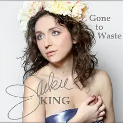 Gone to Waste - Single by Jackie King album reviews, ratings, credits