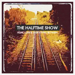 Hope, Loss & Everything Between - EP by The Halftime Show album reviews, ratings, credits