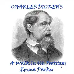 Charles Dickens - A Walk In His footsteps (feat. Richard Mitchley & Ghizela Rowe) by Emma Parker album reviews, ratings, credits