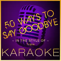 50 Ways To Say Goodbye (Karaoke Version) [In the Style of Train] - Single by High Frequency Karaoke album reviews, ratings, credits