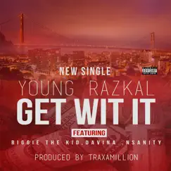 Get Wit It (feat. Biggie the Kid, Davina & Nsanity) - Single by Young Razkal album reviews, ratings, credits