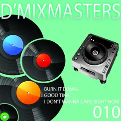 D'Mixmasters 010 (Burn It Down, Good Time, I Don't Wanna Care Right Now) - Single by One Nation, DJ Space'C & M.A.N. album reviews, ratings, credits