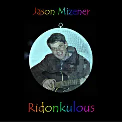 Ridonkulous (Single Version) - Single by Jason Mizener album reviews, ratings, credits