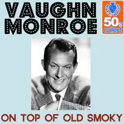 On Top of Old Smoky (Remastered) - Single by Vaughn Monroe album reviews, ratings, credits