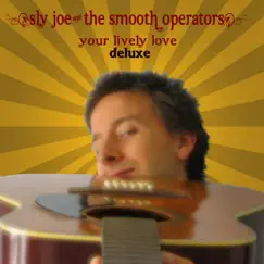 Your Lively Love: Deluxe by Sly Joe & the Smooth Operators album reviews, ratings, credits