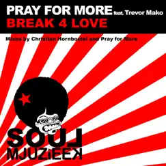 Break 4 Love (Pray for More' in Love With Mjuzieek Remix) [feat. Trevor Mako] Song Lyrics