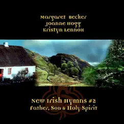 New Irish Hymns 2 - Father, Son & Holy Spirit by Margaret Becker, Joanne Hogg & Kristyn Getty album reviews, ratings, credits