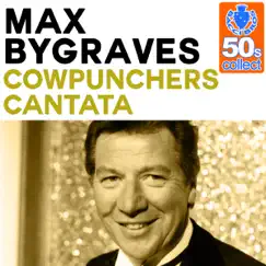 Cowpunchers Cantata (Remastered) - Single by Max Bygraves album reviews, ratings, credits