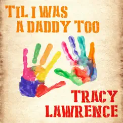 Til I Was a Daddy Too - Single by Tracy Lawrence album reviews, ratings, credits