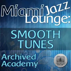 Miami Jazz Lounge: Smooth Tunes by Archived Academy album reviews, ratings, credits