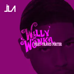 Willy Wonka (feat. Travis Porter) - Single by JLA album reviews, ratings, credits
