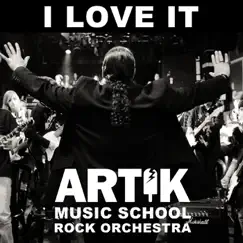 I Love It - Single by Artik Music School Rock Orchestra album reviews, ratings, credits