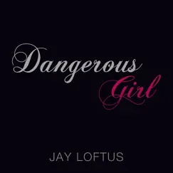 Dangerous Girl - Single by Jay Loftus album reviews, ratings, credits