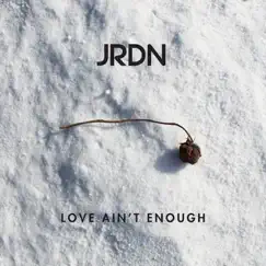 Love Ain't Enough - Single by JRDN album reviews, ratings, credits