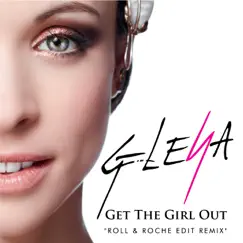 Get the Girl Out (Roll & Roche Edit Remix) - Single by G-Lena album reviews, ratings, credits