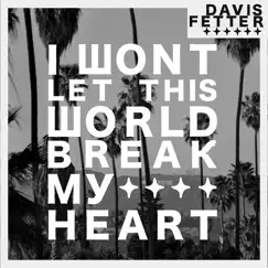 I Won't Let This World Break My Heart Song Lyrics