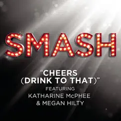 Cheers (Drink To That) (SMASH Cast Version) [feat. Katharine McPhee & Megan Hilty] Song Lyrics