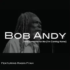 Send Someone for Me (I'm Coming Home) [feat. Ragin Fyah] - Single by Bob Andy album reviews, ratings, credits