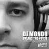 DJ Mondo Breaks the House-Electro, Progressive, House & Breakbeats album lyrics, reviews, download
