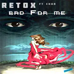 Bad For Me (feat. Char) - Single by Retox album reviews, ratings, credits