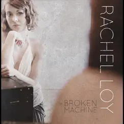 Broken Machine by Rachel Loy album reviews, ratings, credits