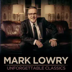 Unforgettable Classics by Mark Lowry album reviews, ratings, credits