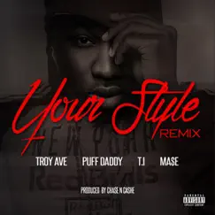 Your Style (Remix) [feat. Puff Daddy, T.I. & Ma$e] - Single by Troy Ave album reviews, ratings, credits