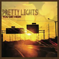You Get High - Single by Pretty Lights album reviews, ratings, credits
