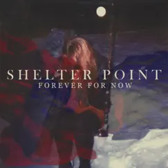 Forever for Now - EP by Shelter Point album reviews, ratings, credits