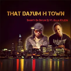 That Dayum H Town (feat. Killa Kyleon) Song Lyrics