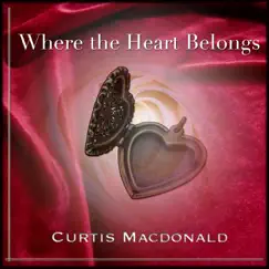 Where the Heart Belongs - Single by Curtis Macdonald album reviews, ratings, credits