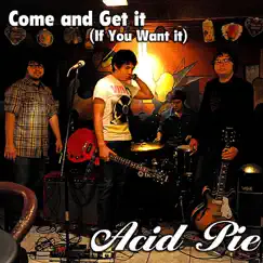 Come and Get It (If You Want It) - Single by Acid Pie album reviews, ratings, credits