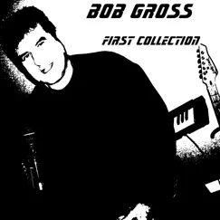 Bob Gross First Collection by Bob Gross album reviews, ratings, credits