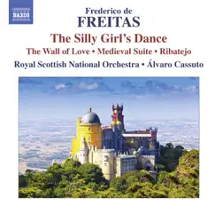 Freitas: The Silly Girl's Dance - The Wall of Love - Medieval Suite - Ribatejo by Álvaro Cassuto & Royal Scottish National Orchestra album reviews, ratings, credits