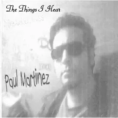 The Things I Hear - Single by Paul Martinez album reviews, ratings, credits