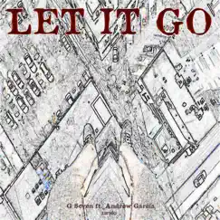 Let It Go (feat. Andrew Garcia) - Single by G Seven album reviews, ratings, credits
