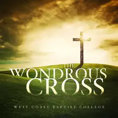 The Wondrous Cross by West Coast Baptist College album reviews, ratings, credits