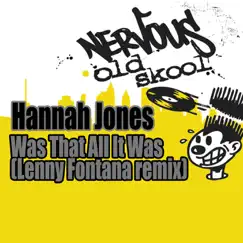 Was That All It Was - Lenny Fontana Mixes - Single by Hannah Jones album reviews, ratings, credits