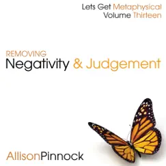 Removing Negativity and Judgement (Lets Get Metaphysical Vol 13) - EP by Allison Pinnock album reviews, ratings, credits