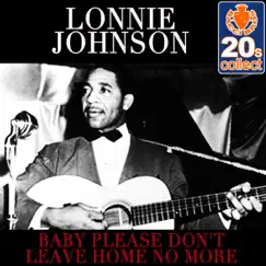 Baby Please Don't Leave Home No More (Remastered) - Single by Lonnie Johnson album reviews, ratings, credits
