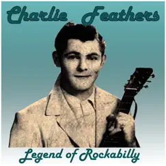 Charlie Feathers: Legend of Rockabilly by Charlie Feathers album reviews, ratings, credits