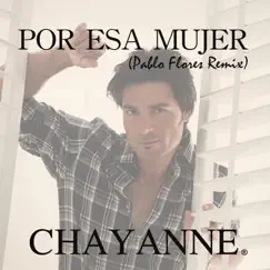 Por Esa Mujer (Pablo Flores Remix) - Single by Chayanne album reviews, ratings, credits