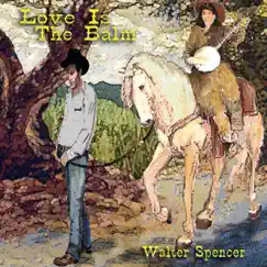 Love Is the Balm by Walter Spencer album reviews, ratings, credits
