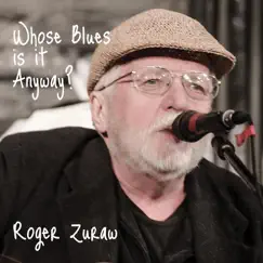 Whose Blues Is It Anyway? by Roger Zuraw album reviews, ratings, credits