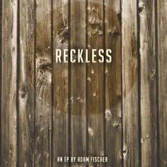 Reckless - EP by Adam Fischer album reviews, ratings, credits