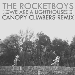 We Are a Lighthouse (Canopy Climbers Remix) - Single by The Rocketboys album reviews, ratings, credits