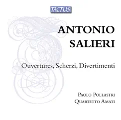 Salieri: Ouvertures, Scherzi & Divertimenti by Paolo Pollastri & Quartetto Amati album reviews, ratings, credits