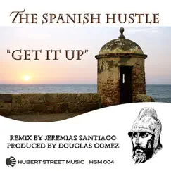 Get It Up - Single by The Spanish Hustle album reviews, ratings, credits