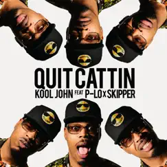 Quit Cattin (feat. P-LO & Skipper) - Single by Kool John album reviews, ratings, credits